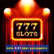 nota 4.81 uber passageiro